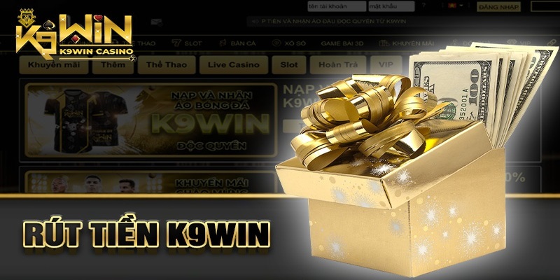 Những lưu ý cần quan tâm khi thực hiện rút tiền K9WIN